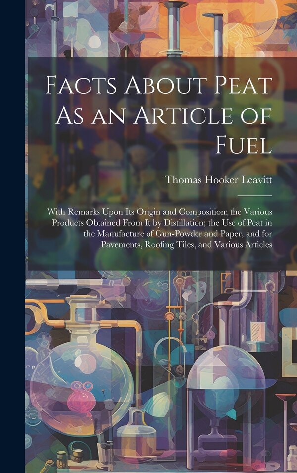 Facts About Peat As an Article of Fuel by Thomas Hooker Leavitt, Hardcover | Indigo Chapters