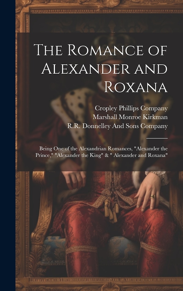 The Romance of Alexander and Roxana by Marshall Monroe Kirkman, Hardcover | Indigo Chapters