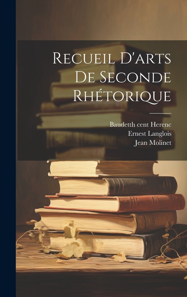 Recueil d'arts de seconde rhétorique by Ernest Langlois, Hardcover | Indigo Chapters