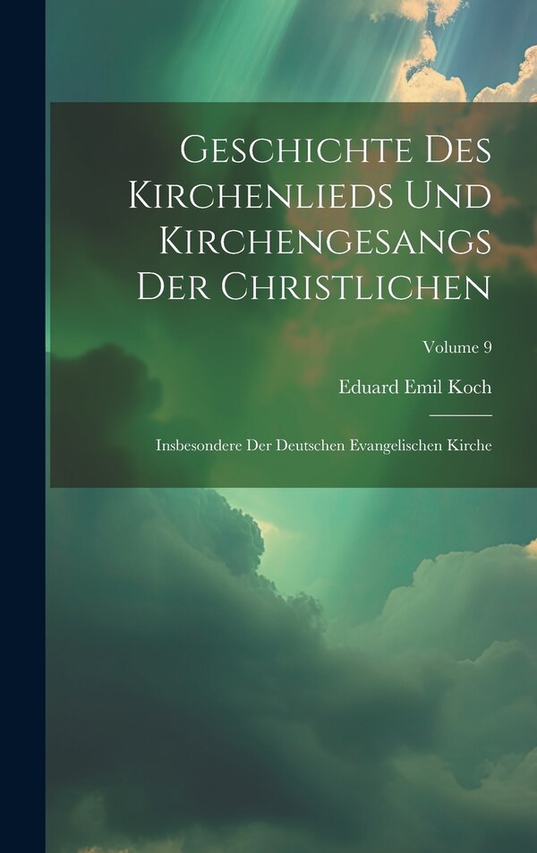 Geschichte Des Kirchenlieds Und Kirchengesangs Der Christlichen by Eduard Emil Koch, Hardcover | Indigo Chapters