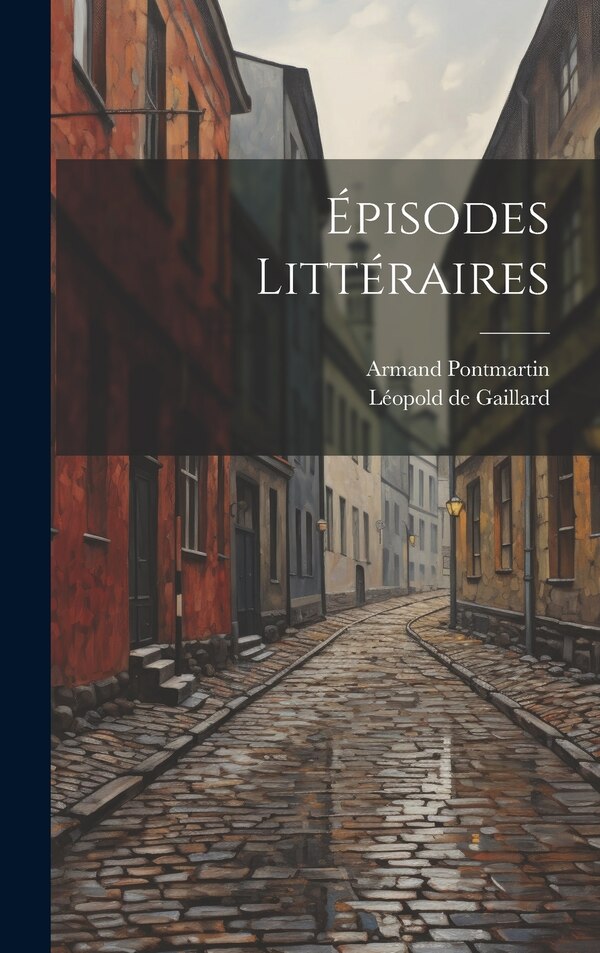 Épisodes Littéraires by Léopold De Gaillard, Hardcover | Indigo Chapters