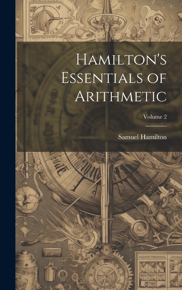 Hamilton's Essentials of Arithmetic; Volume 2 by Samuel Hamilton, Hardcover | Indigo Chapters