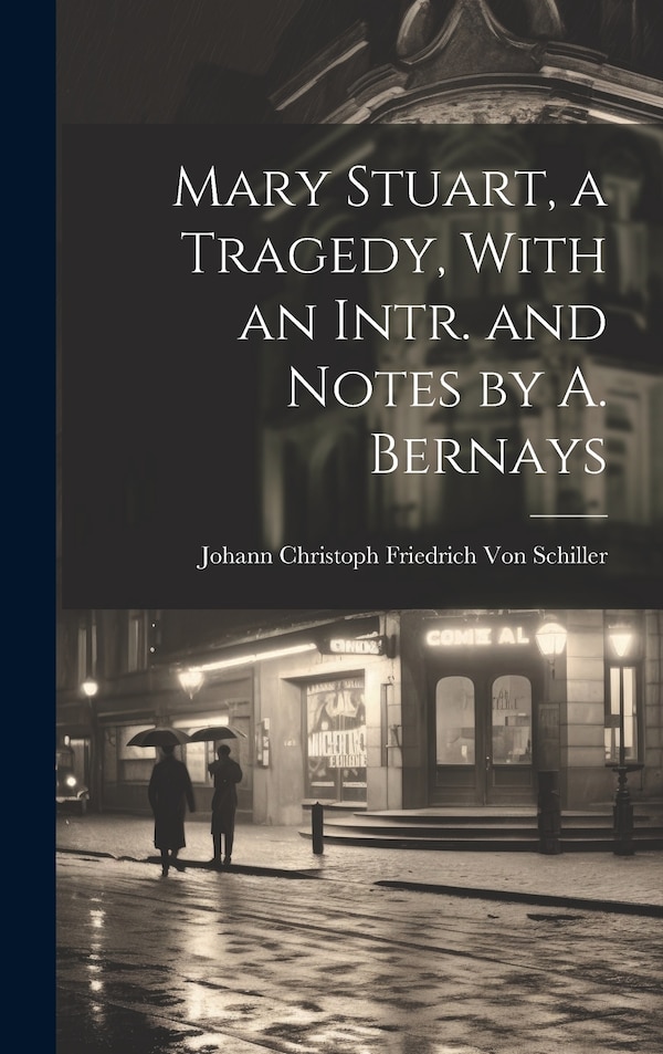 Mary Stuart a Tragedy With an Intr. and Notes by A. Bernays by Johann Christoph Friedr Von Schiller, Hardcover | Indigo Chapters