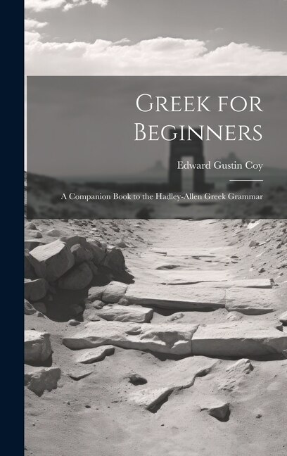 Greek for Beginners by Edward Gustin Coy, Hardcover | Indigo Chapters