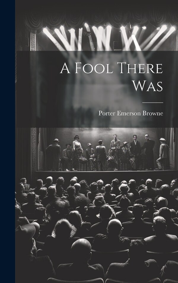 A Fool There Was by Porter Emerson Browne, Hardcover | Indigo Chapters