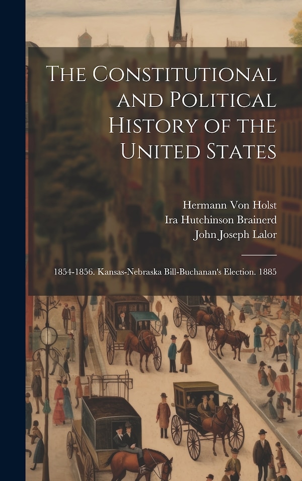 The Constitutional and Political History of the United States by Hermann Von Holst, Hardcover | Indigo Chapters