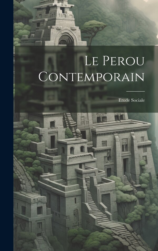 Le Perou Contemporain by Anonymous, Hardcover | Indigo Chapters