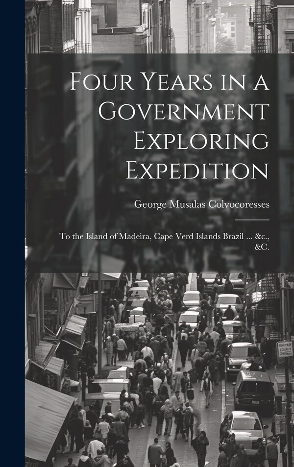 Four Years in a Government Exploring Expedition by George Musalas Colvocoresses, Hardcover | Indigo Chapters