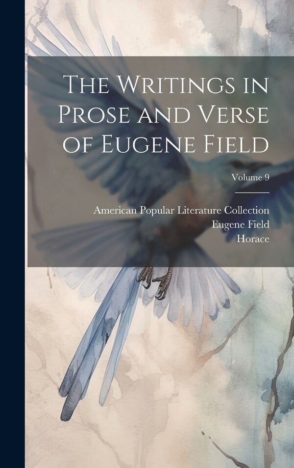 The Writings in Prose and Verse of Eugene Field; Volume 9 by Roswell Martin Field, Hardcover | Indigo Chapters