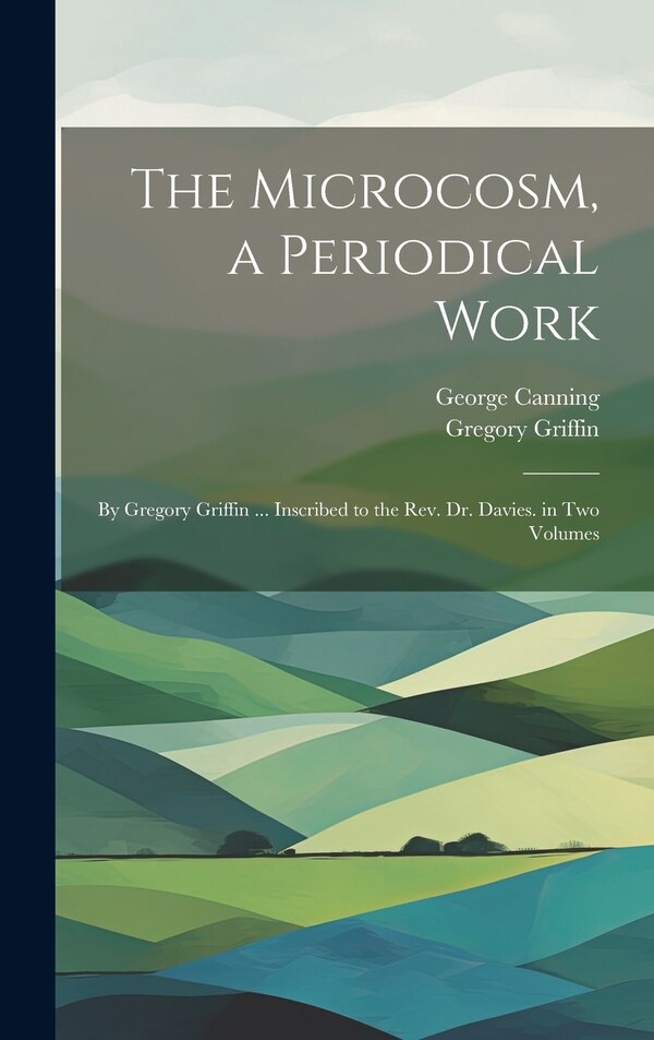The Microcosm a Periodical Work by George Canning, Hardcover | Indigo Chapters
