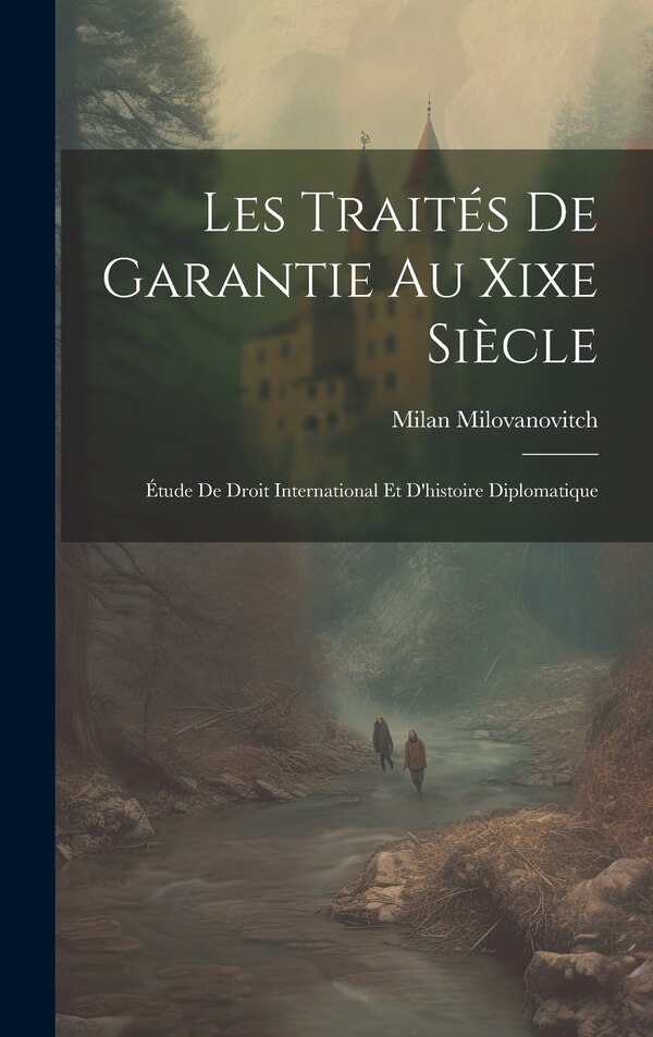 Les Traités De Garantie Au Xixe Siècle by Milan Milovanovitch, Hardcover | Indigo Chapters