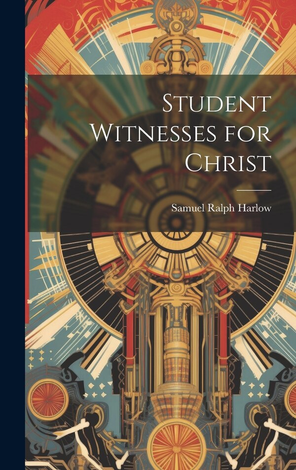 Student Witnesses for Christ by Samuel Ralph Harlow, Hardcover | Indigo Chapters