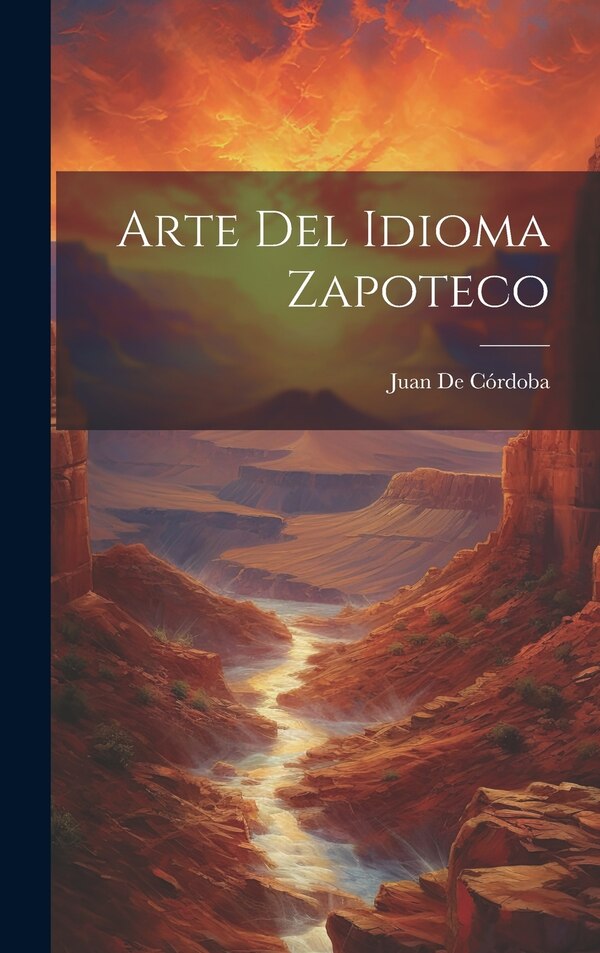 Arte Del Idioma Zapoteco by Juan De Córdoba, Hardcover | Indigo Chapters