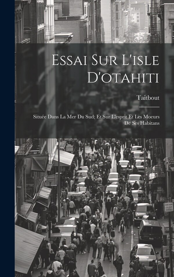 Essai Sur L'isle D'otahiti by Taitbout, Hardcover | Indigo Chapters