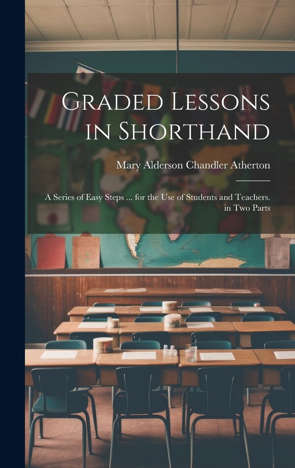 Graded Lessons in Shorthand by Mary Alderson Chandler Atherton, Hardcover | Indigo Chapters