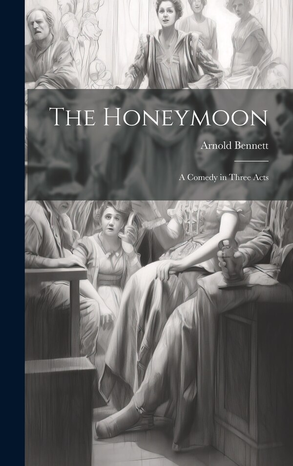 The Honeymoon by Arnold Bennett, Hardcover | Indigo Chapters
