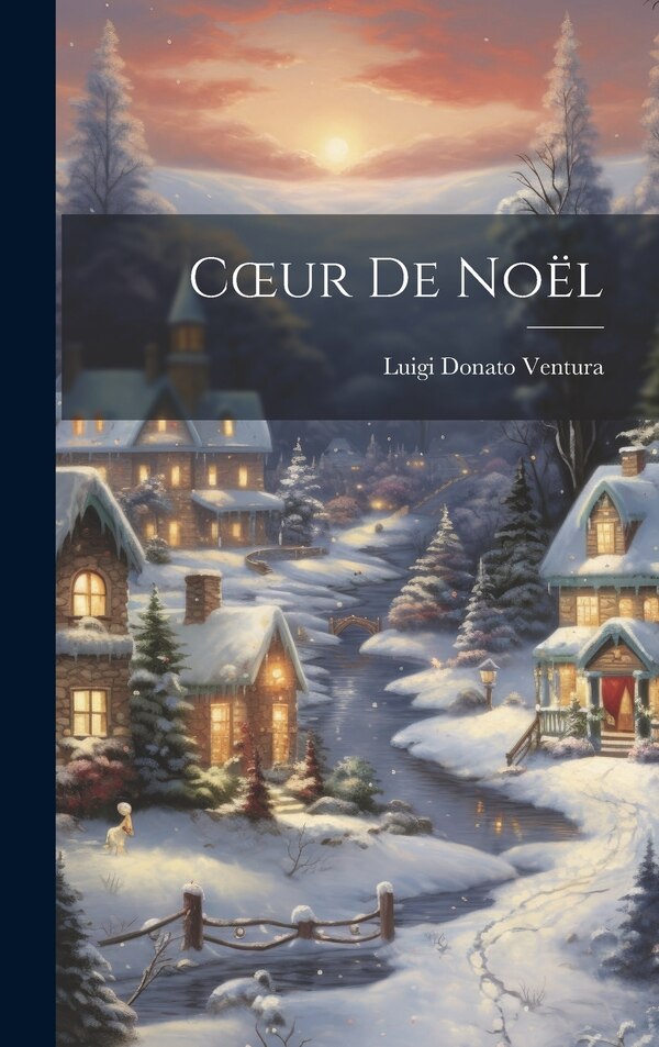 Coeur De Noël by Luigi Donato Ventura, Hardcover | Indigo Chapters