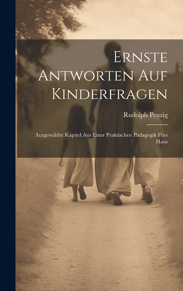 Ernste Antworten auf Kinderfragen by Rudolph Penzig, Hardcover | Indigo Chapters