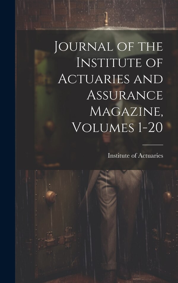 Journal of the Institute of Actuaries and Assurance Magazine Volumes 1-20 by Institute Of Actuaries (great Britain), Hardcover | Indigo Chapters