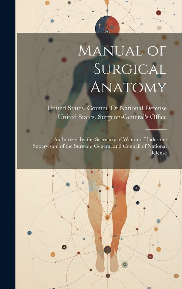 Manual of Surgical Anatomy by United States Surgeon-General's Office, Hardcover | Indigo Chapters