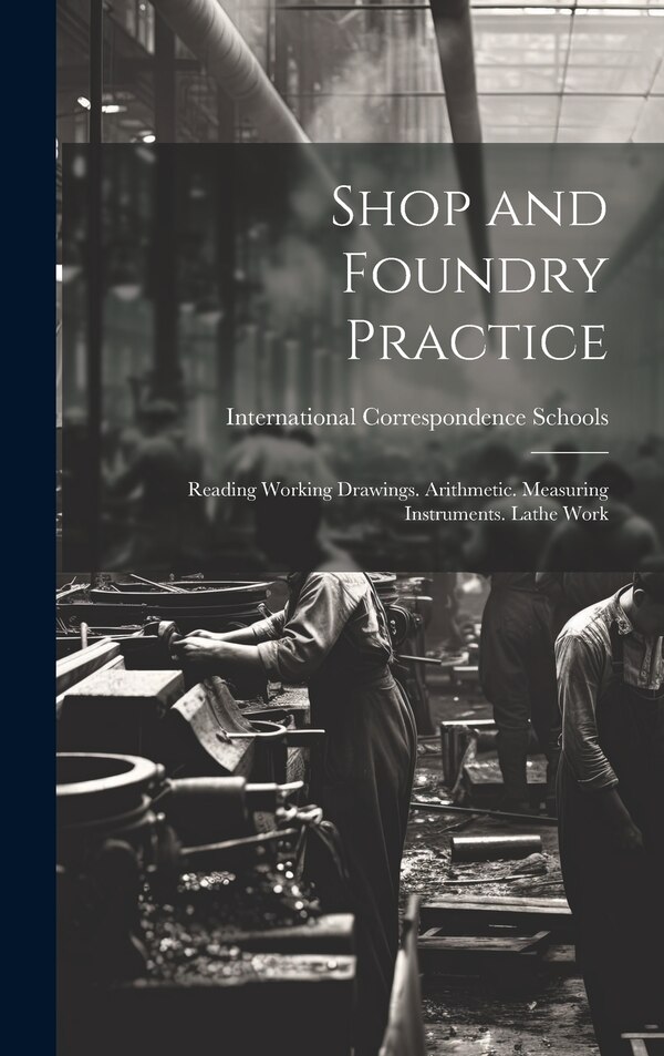 Shop and Foundry Practice by International Correspondence Schools, Hardcover | Indigo Chapters