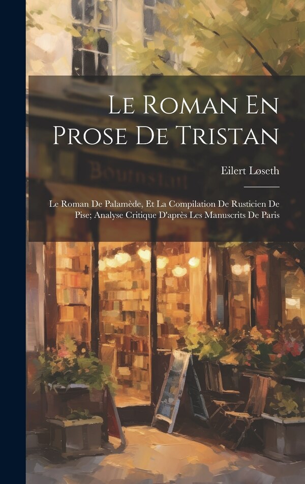 Le Roman En Prose De Tristan by Eilert Løseth, Hardcover | Indigo Chapters