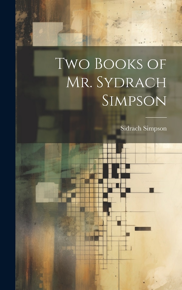 Two Books of Mr. Sydrach Simpson by Sidrach Simpson, Hardcover | Indigo Chapters