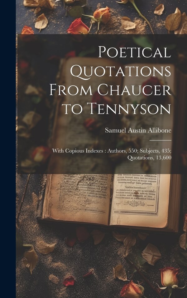 Poetical Quotations From Chaucer to Tennyson by Samuel Austin Allibone, Hardcover | Indigo Chapters