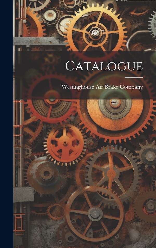 Catalogue by Westinghouse Air Brake Company, Hardcover | Indigo Chapters