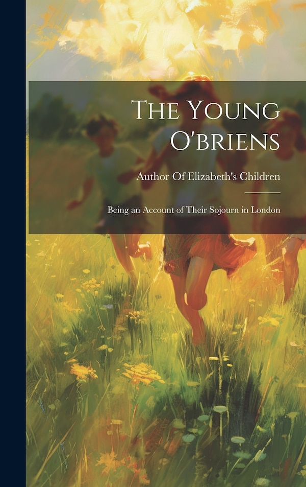The Young O'briens by Author Of Elizabeth's Children, Hardcover | Indigo Chapters