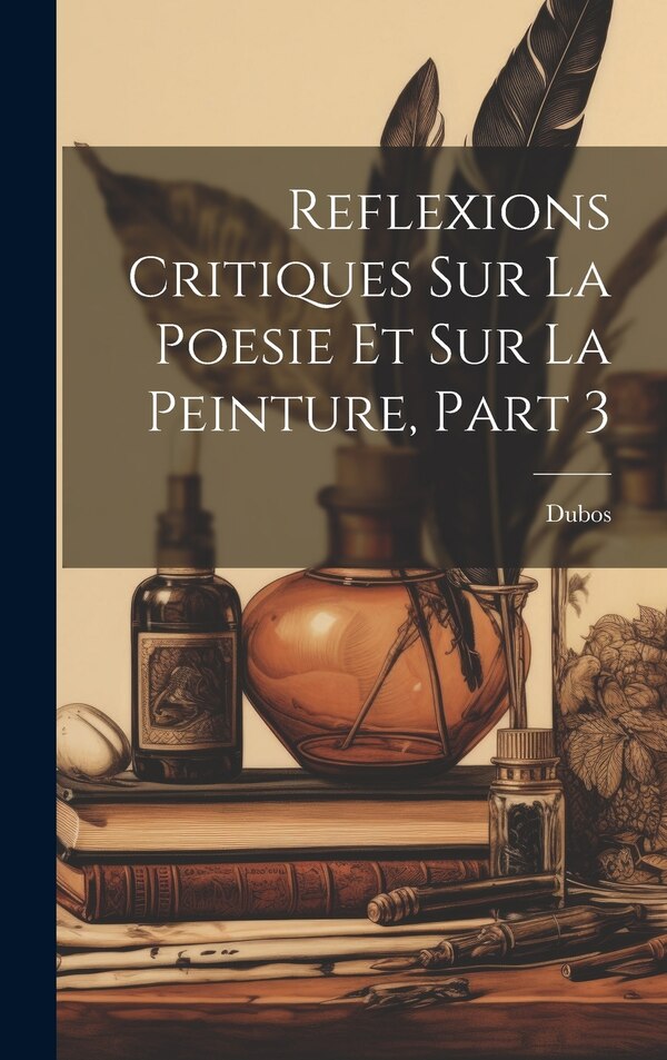 Reflexions Critiques Sur La Poesie Et Sur La Peinture Part 3 by Dubos, Hardcover | Indigo Chapters