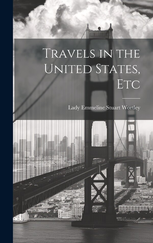 Travels in the United States Etc by Lady Emmeline Stuart Wortley, Hardcover | Indigo Chapters
