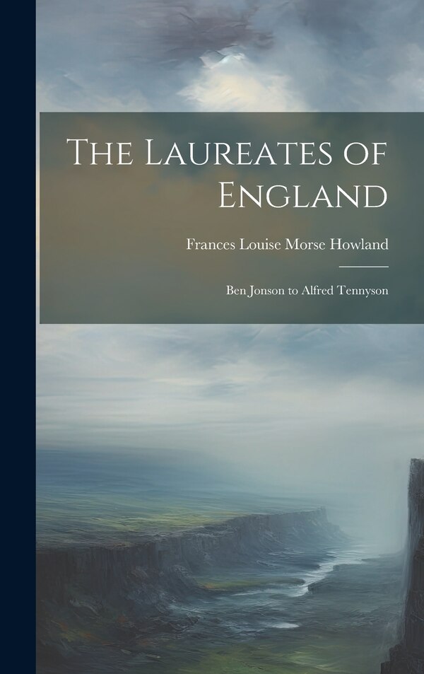 The Laureates of England by Frances Louise Morse Howland, Hardcover | Indigo Chapters