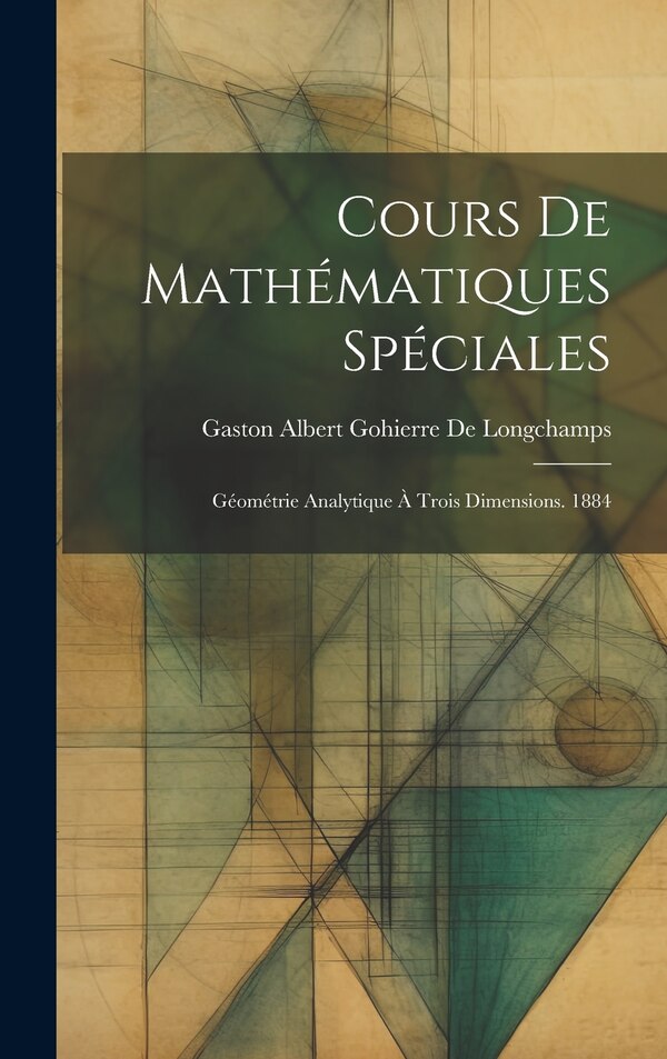Cours De Mathématiques Spéciales by Gaston Albert Gohierre De Longchamps, Hardcover | Indigo Chapters