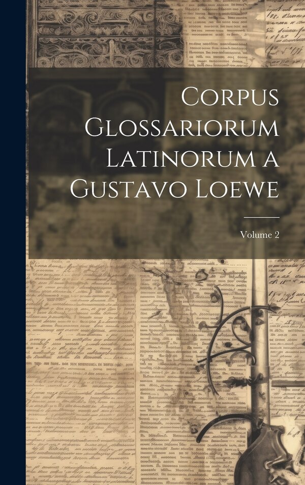 Corpus Glossariorum Latinorum a Gustavo Loewe; Volume 2 by Anonymous, Hardcover | Indigo Chapters