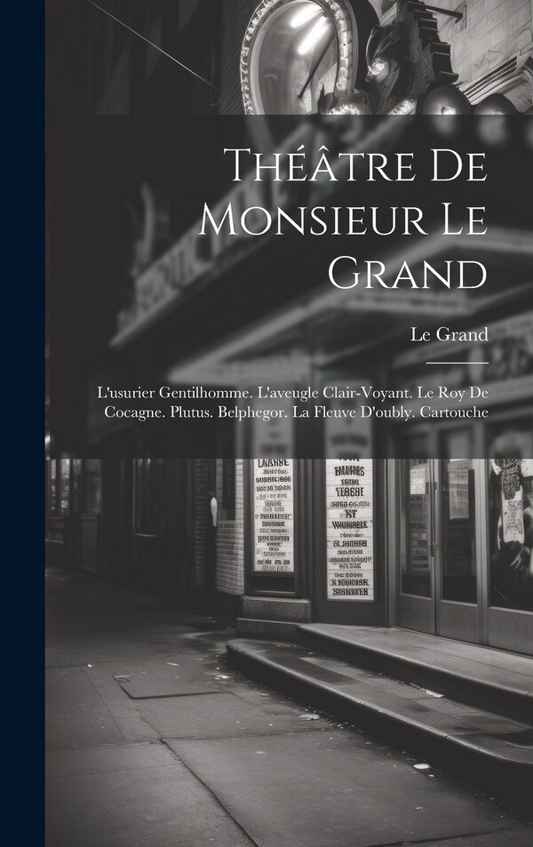 Théâtre De Monsieur Le Grand, Hardcover | Indigo Chapters
