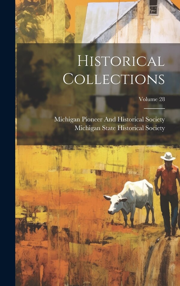 Historical Collections; Volume 28 by Michigan State Historical Society, Hardcover | Indigo Chapters