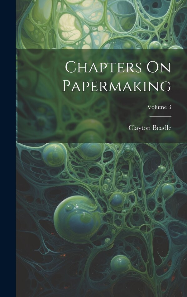 Chapters On Papermaking; Volume 3 by Clayton Beadle, Hardcover | Indigo Chapters