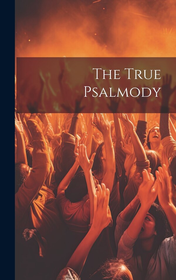 The True Psalmody by Anonymous, Hardcover | Indigo Chapters