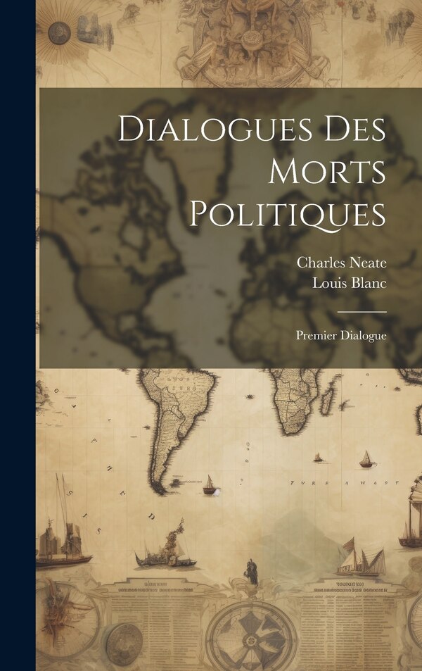 Dialogues Des Morts Politiques by Louis Blanc, Hardcover | Indigo Chapters