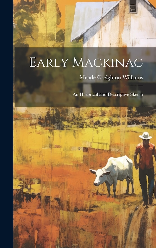 Early Mackinac by Meade Creighton Williams, Hardcover | Indigo Chapters