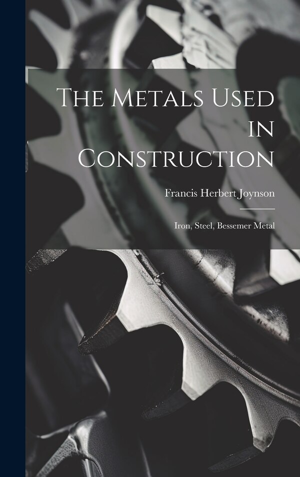 The Metals Used in Construction by Francis Herbert Joynson, Hardcover | Indigo Chapters