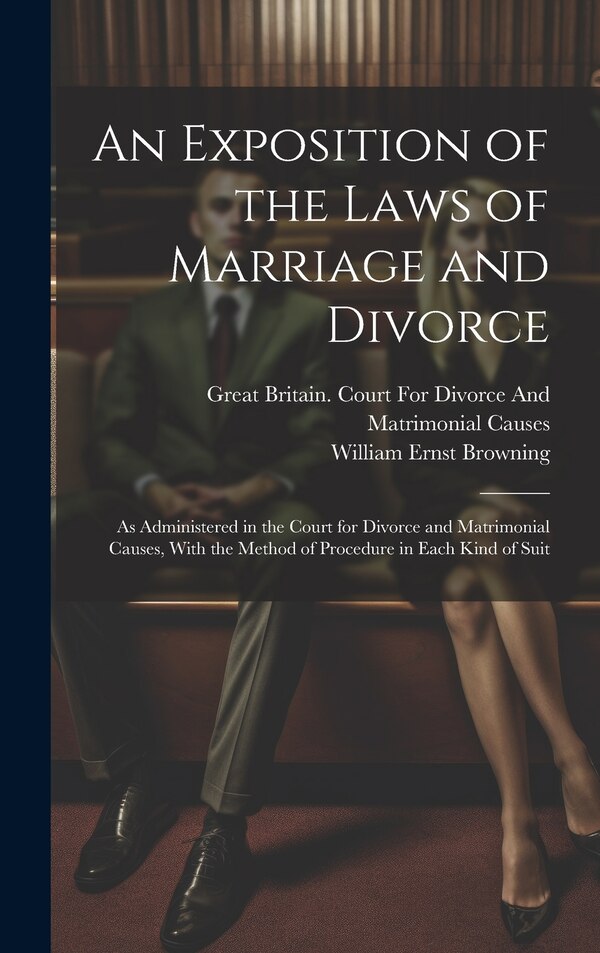 An Exposition of the Laws of Marriage and Divorce by William Ernst Browning, Hardcover | Indigo Chapters