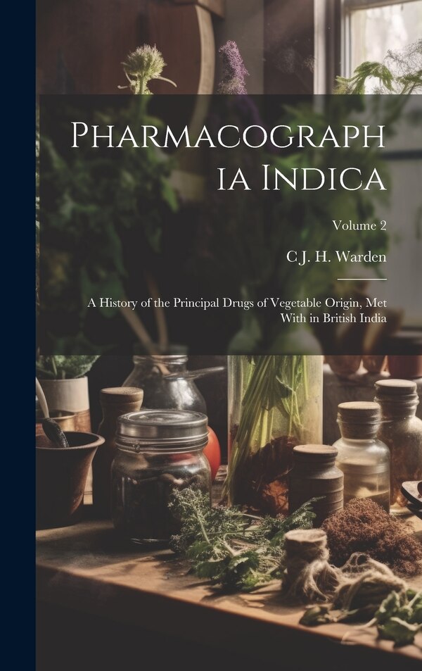 Pharmacographia Indica by C J H Warden, Hardcover | Indigo Chapters