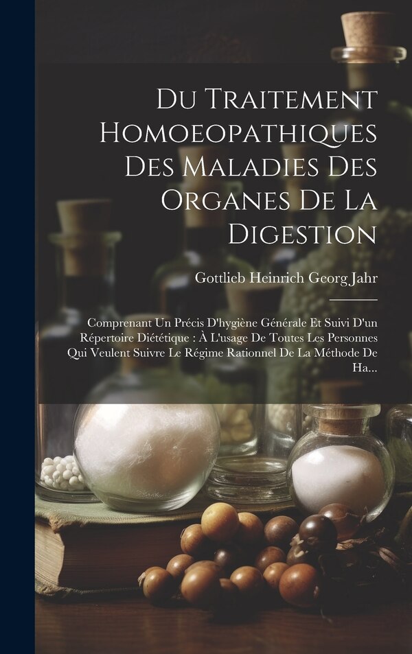 Du Traitement Homoeopathiques Des Maladies Des Organes De La Digestion by Gottlieb Heinrich Georg Jahr, Hardcover | Indigo Chapters
