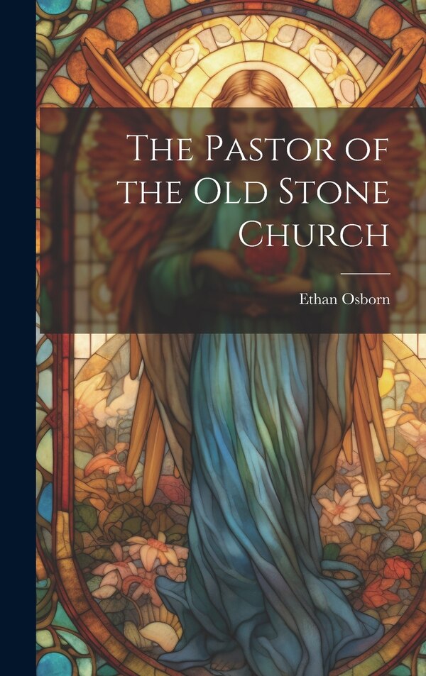 The Pastor of the Old Stone Church by Ethan Osborn, Hardcover | Indigo Chapters