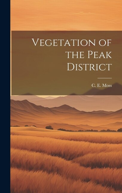 Vegetation of the Peak District by C E Moss, Hardcover | Indigo Chapters