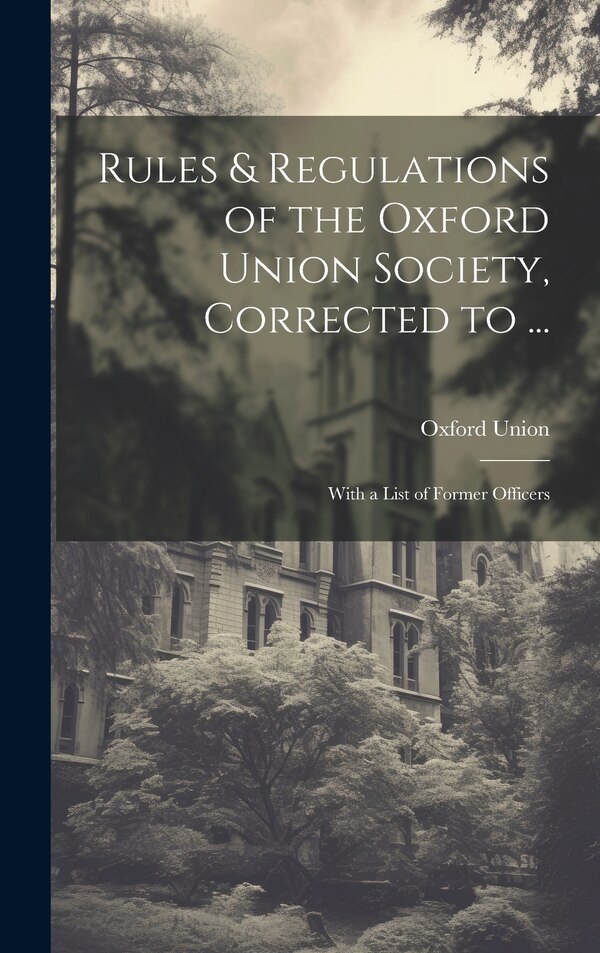 Rules & Regulations of the Oxford Union Society Corrected to ., Hardcover | Indigo Chapters