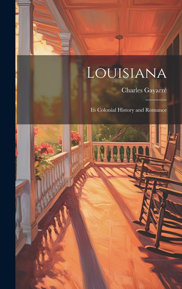 Louisiana by Charles Gayarré, Hardcover | Indigo Chapters