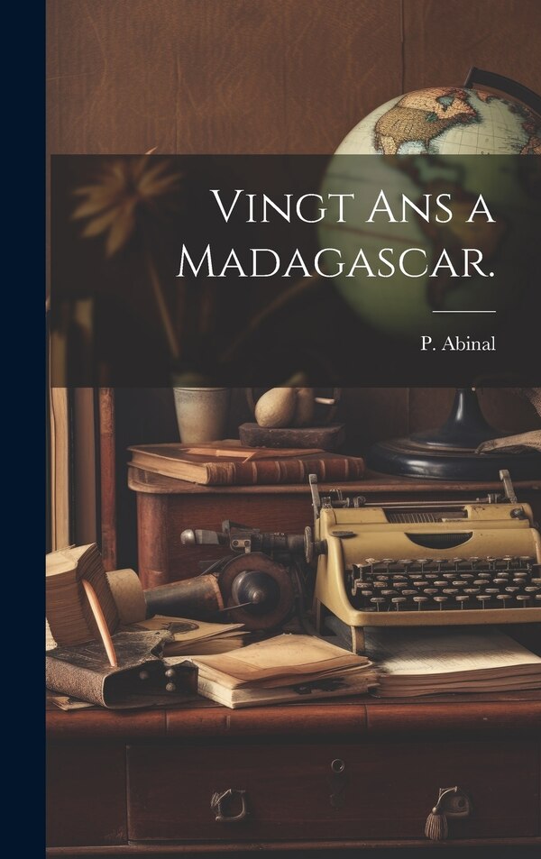 Vingt Ans a Madagascar by P Abinal, Hardcover | Indigo Chapters